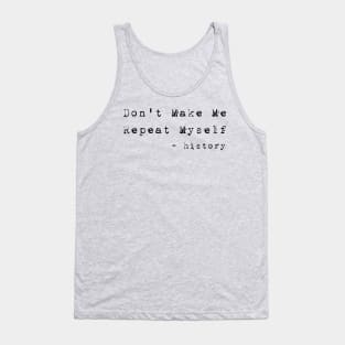 Teacher Don't Make Me Repeat Myself, Funny History Teacher best teacher Tank Top